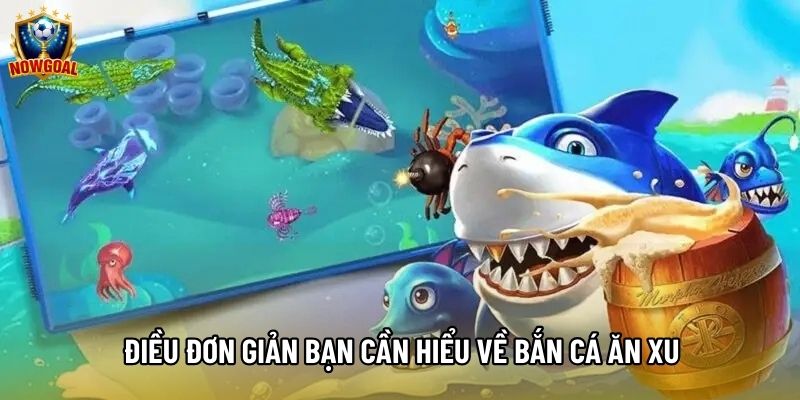 Điều đơn giản bạn cần hiểu về bắn cá ăn xu