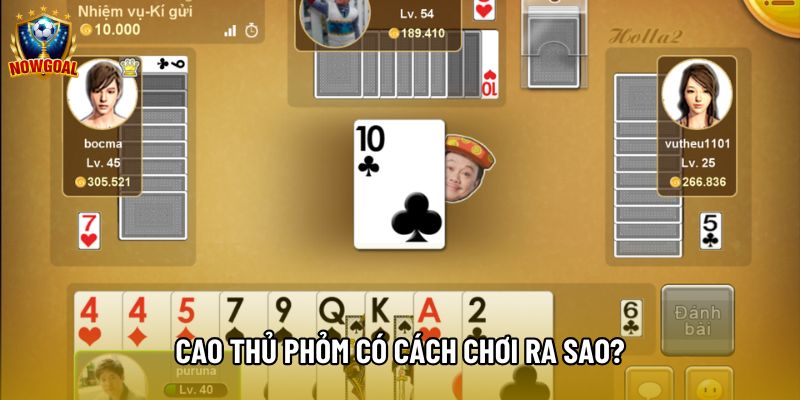 Cao thủ phỏm có cách chơi ra sao? Cao thủ phỏm có cách chơi ra sao?