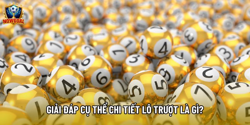 Giải đáp cụ thể chi tiết lô trượt là gì? Giải đáp cụ thể chi tiết lô trượt là gì?