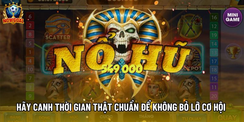 Hãy canh thời gian thật chuẩn để không bỏ lỡ cơ hội