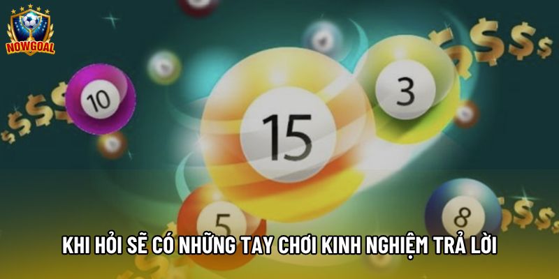 Khi hỏi sẽ có những tay chơi kinh nghiệm trả lời Khi hỏi sẽ có những tay chơi kinh nghiệm trả lời