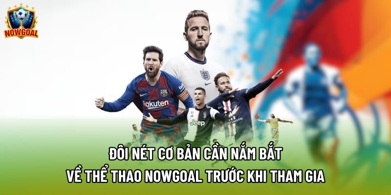 Đôi nét cơ bản cần nắm bắt về thể thao nowgoal trước khi tham gia Đôi nét cơ bản cần nắm bắt về thể thao nowgoal trước khi tham gia
