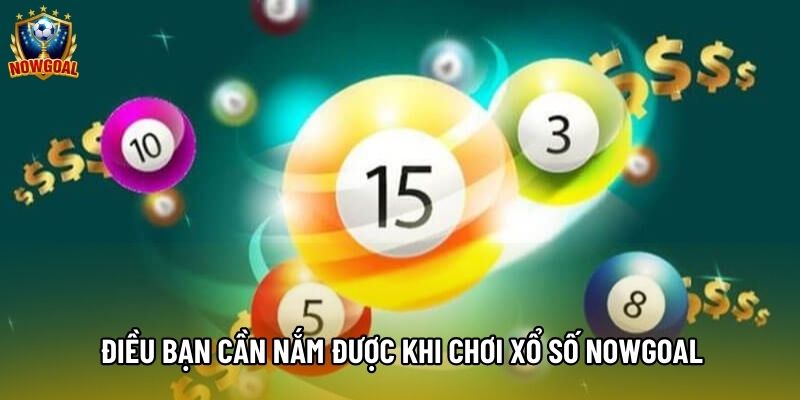Điều bạn cần nắm được khi chơi xổ số nowgoal